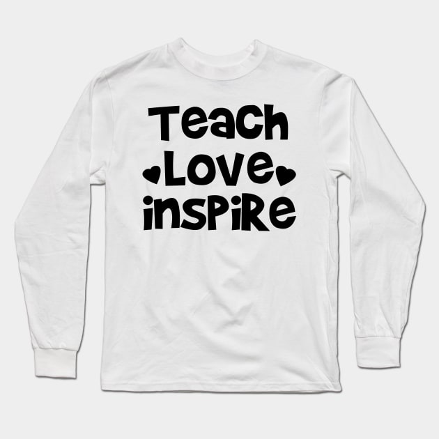 Teach, Love, Inspire Long Sleeve T-Shirt by FazaGalery